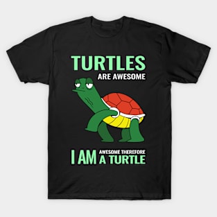 Turtles are awesome i am awesome therefore i am a Turtle T-Shirt